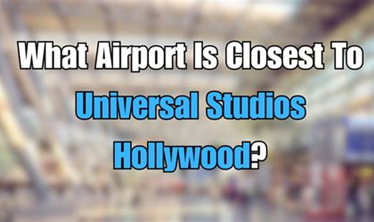Best Airport Near Universal Studios: Your Complete Guide Study Travel Abroad | Explore Educational Trips & Global Learning Opportunities Best Airport Near Universal Studios: Your Complete Guide | Study Travel Abroad | Explore Educational Trips & Global Learning Opportunities