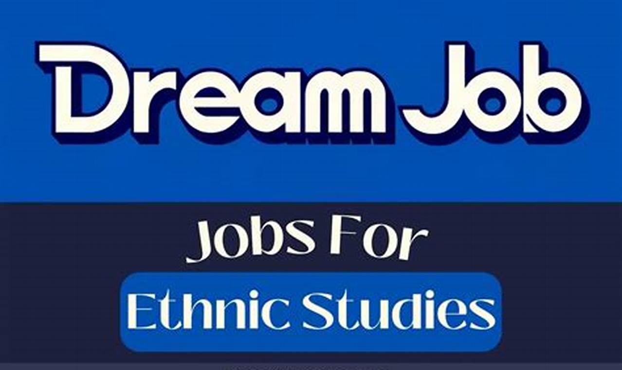 Find Ethnic Studies Jobs: Career Paths + Opportunities Study Travel Abroad | Explore Educational Trips & Global Learning Opportunities Find Ethnic Studies Jobs: Career Paths + Opportunities | Study Travel Abroad | Explore Educational Trips & Global Learning Opportunities